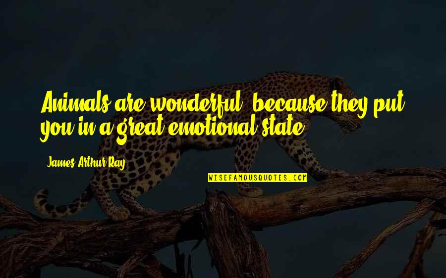 Iround Tool Quotes By James Arthur Ray: Animals are wonderful, because they put you in