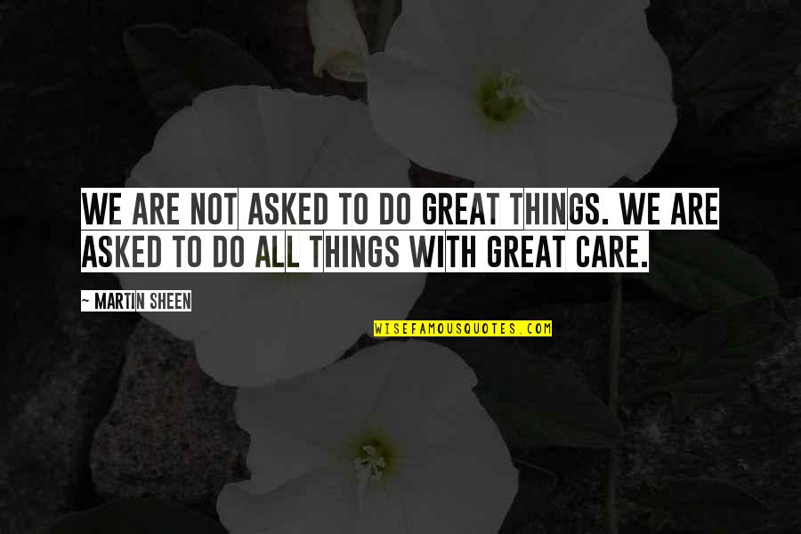 Iround Tool Quotes By Martin Sheen: We are not asked to do great things.