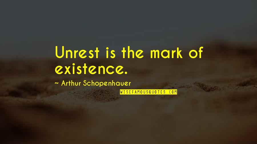 Irq Quotes By Arthur Schopenhauer: Unrest is the mark of existence.