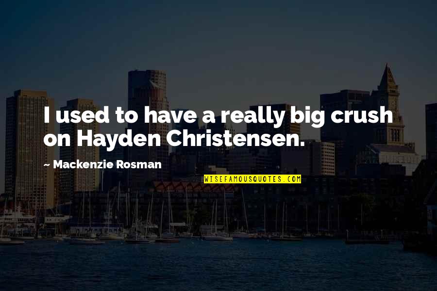 Irracionais Numeros Quotes By Mackenzie Rosman: I used to have a really big crush Irracionais Numeros Quotes By Mackenzie Rosman: I used to have a really big crush