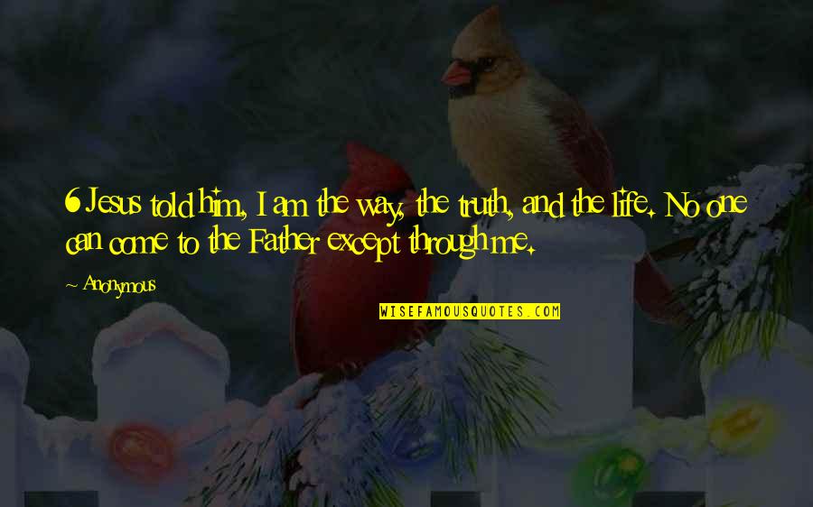 Irradiance Units Quotes By Anonymous: 6 Jesus told him, I am the way,
