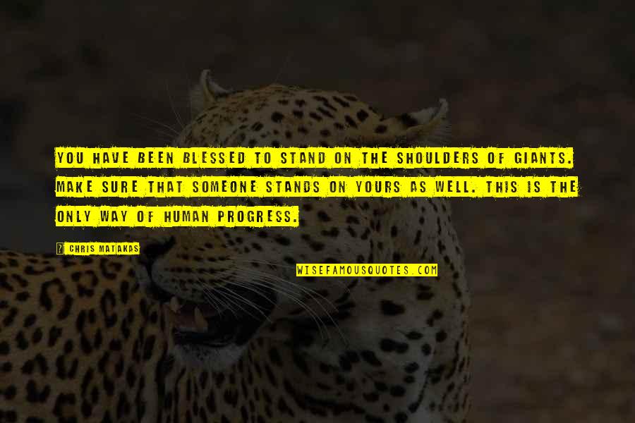 Irradiance Units Quotes By Chris Matakas: You have been blessed to stand on the