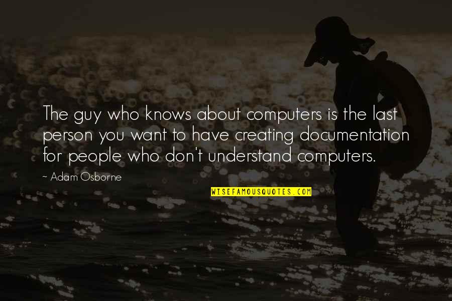 Irradiated Ground Quotes By Adam Osborne: The guy who knows about computers is the