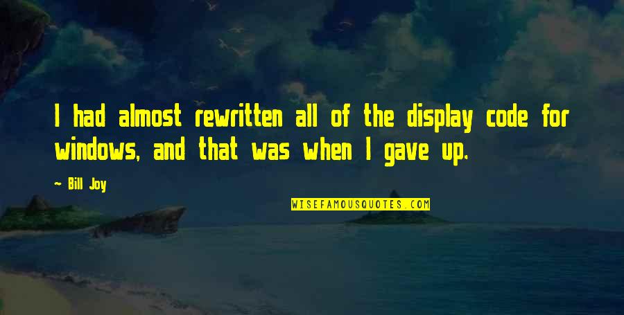 Irradiated Ground Quotes By Bill Joy: I had almost rewritten all of the display