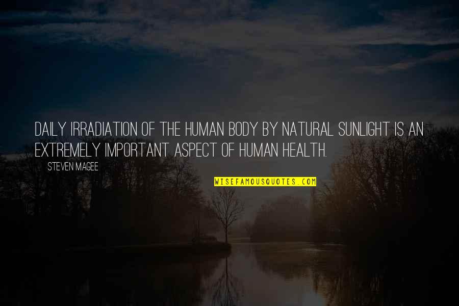 Irradiation Quotes By Steven Magee: Daily irradiation of the human body by natural