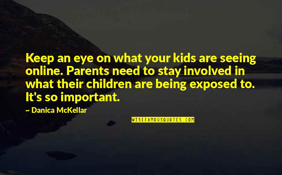 Irradiation Sterilization Quotes By Danica McKellar: Keep an eye on what your kids are Irradiation Sterilization Quotes By Danica McKellar: Keep an eye on what your kids are