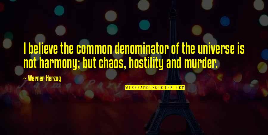Irradio Price Quotes By Werner Herzog: I believe the common denominator of the universe Irradio Price Quotes By Werner Herzog: I believe the common denominator of the universe