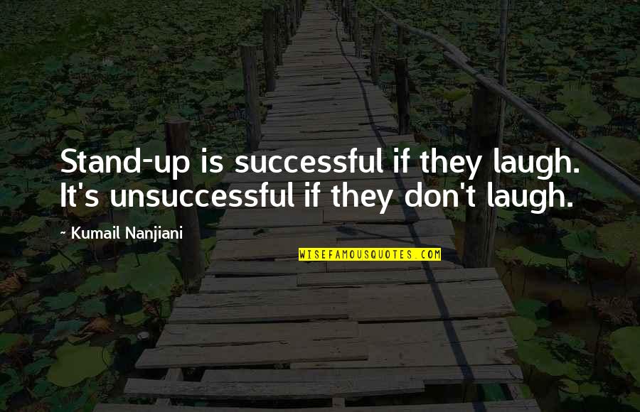 Irrapablely Quotes By Kumail Nanjiani: Stand-up is successful if they laugh. It's unsuccessful
