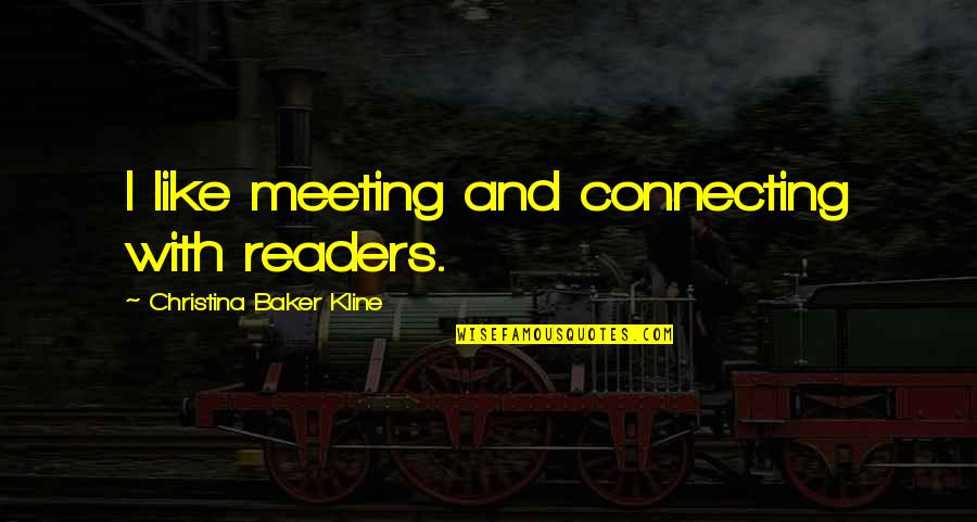 Irration Quotes By Christina Baker Kline: I like meeting and connecting with readers. Irration Quotes By Christina Baker Kline: I like meeting and connecting with readers.