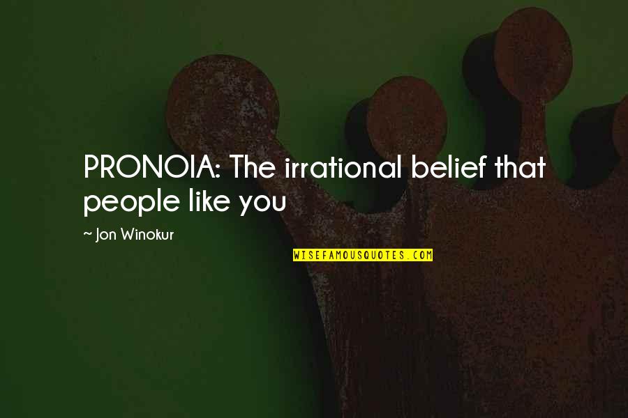 Irrational Belief Quotes By Jon Winokur: PRONOIA: The irrational belief that people like you Irrational Belief Quotes By Jon Winokur: PRONOIA: The irrational belief that people like you
