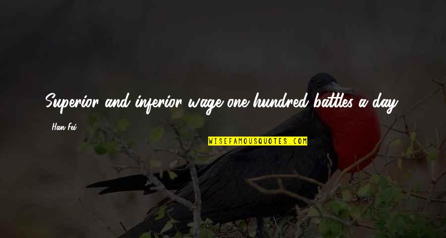 Irrational Decision Quotes By Han Fei: Superior and inferior wage one hundred battles a