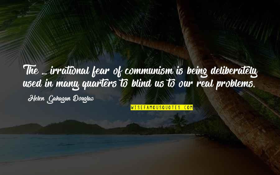 Irrational Fear Quotes By Helen Gahagan Douglas: The ... irrational fear of communism is being