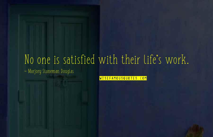 Irrational Fear Quotes By Marjory Stoneman Douglas: No one is satisfied with their life's work. Irrational Fear Quotes By Marjory Stoneman Douglas: No one is satisfied with their life's work.