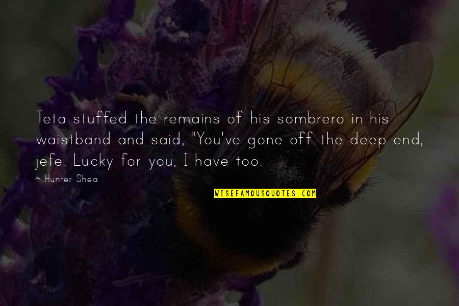 Irrationale Vergelijkingen Quotes By Hunter Shea: Teta stuffed the remains of his sombrero in Irrationale Vergelijkingen Quotes By Hunter Shea: Teta stuffed the remains of his sombrero in