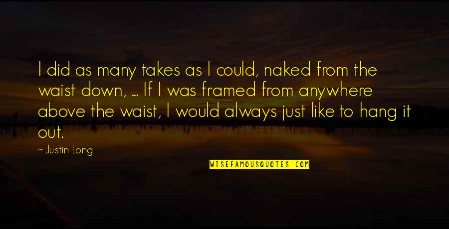 Irrationale Vergelijkingen Quotes By Justin Long: I did as many takes as I could, Irrationale Vergelijkingen Quotes By Justin Long: I did as many takes as I could,