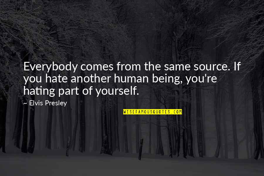Irrationalen Quotes By Elvis Presley: Everybody comes from the same source. If you Irrationalen Quotes By Elvis Presley: Everybody comes from the same source. If you