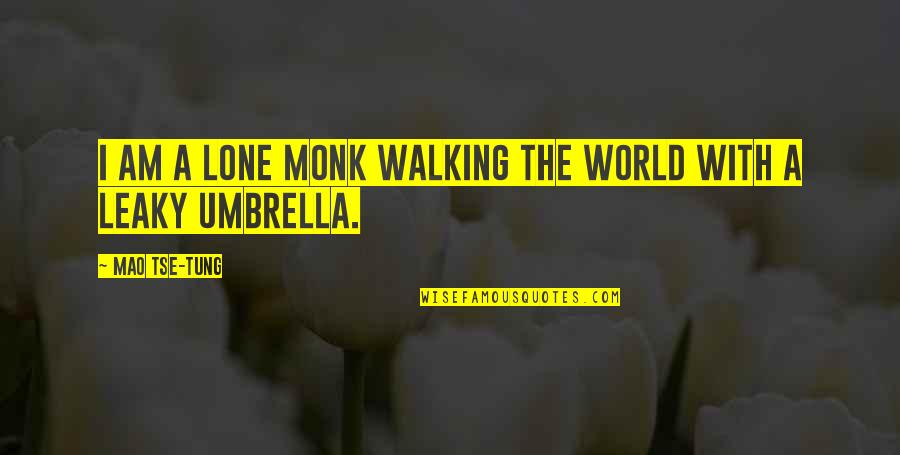 Irrationalen Quotes By Mao Tse-tung: I am a lone monk walking the world Irrationalen Quotes By Mao Tse-tung: I am a lone monk walking the world
