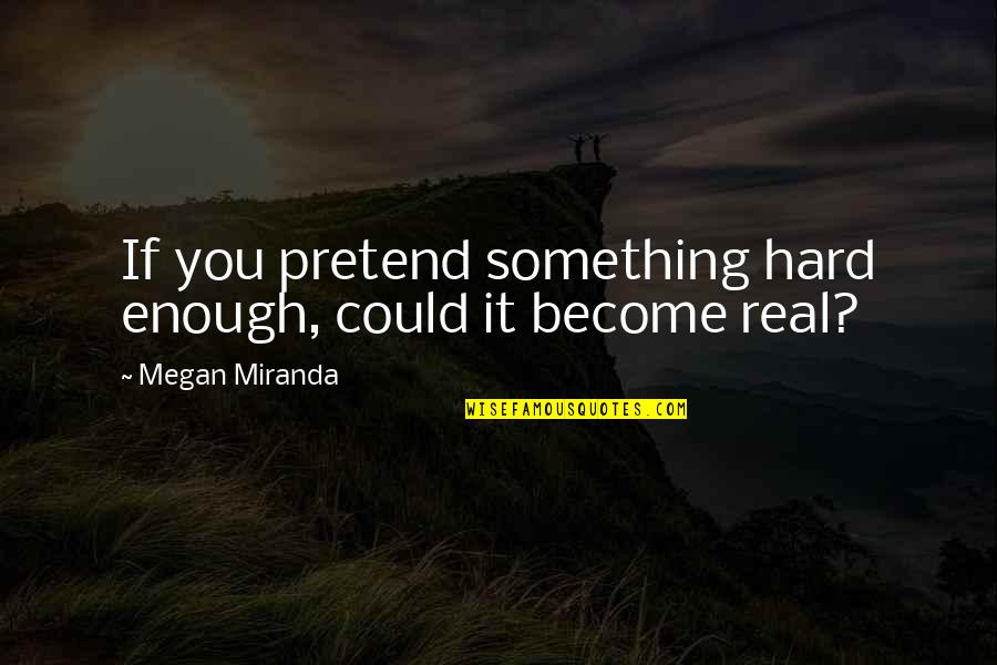 Irrationally Crossword Quotes By Megan Miranda: If you pretend something hard enough, could it