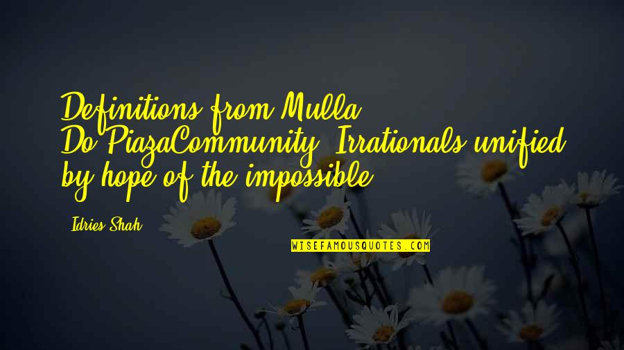Irrationals Quotes By Idries Shah: Definitions from Mulla Do-PiazaCommunity: Irrationals unified by hope