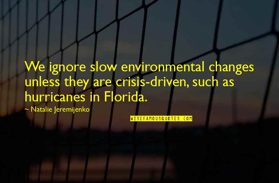 Irrationals Quotes By Natalie Jeremijenko: We ignore slow environmental changes unless they are