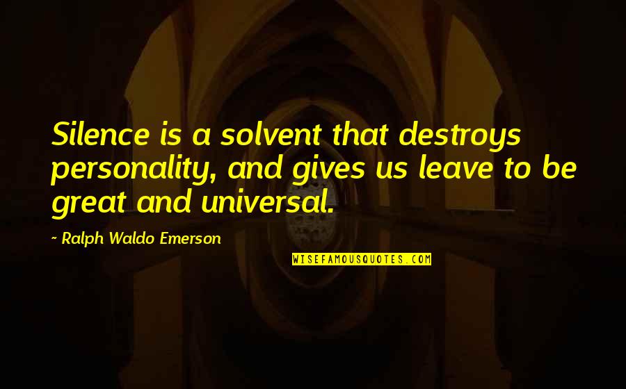 Irrationals Quotes By Ralph Waldo Emerson: Silence is a solvent that destroys personality, and Irrationals Quotes By Ralph Waldo Emerson: Silence is a solvent that destroys personality, and