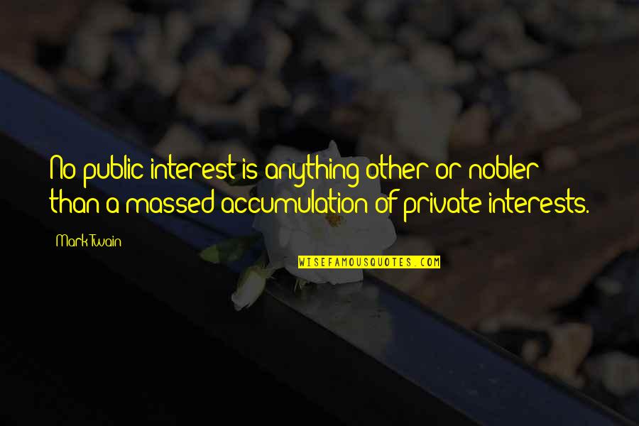 Irrationnel Quotes By Mark Twain: No public interest is anything other or nobler