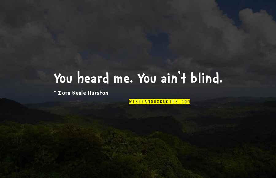 Irrationnel Synonyme Quotes By Zora Neale Hurston: You heard me. You ain't blind.