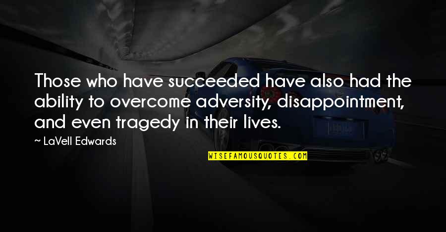 Irreal Quotes By LaVell Edwards: Those who have succeeded have also had the Irreal Quotes By LaVell Edwards: Those who have succeeded have also had the