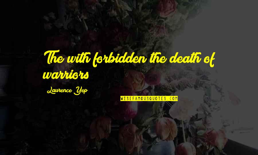 Irrealizable Definicion Quotes By Laurence Yep: The with forbidden the death of warriors