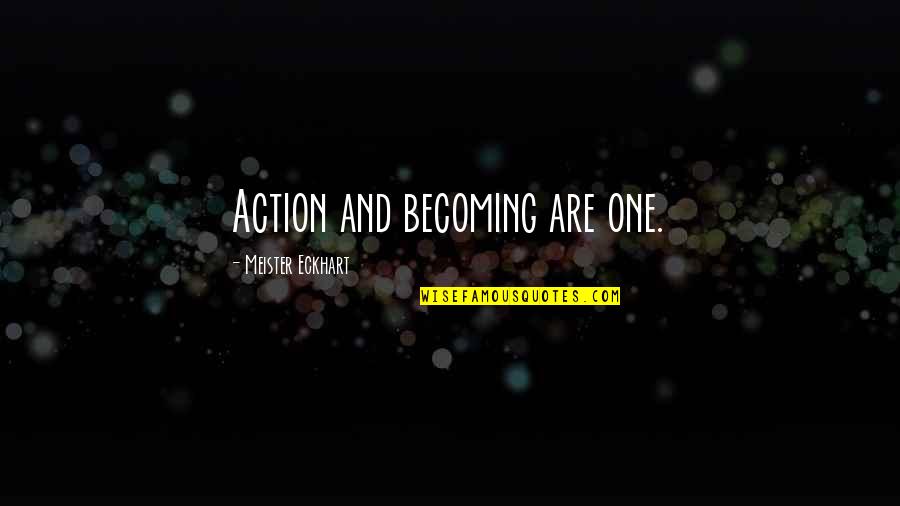 Irrealizable Definicion Quotes By Meister Eckhart: Action and becoming are one.