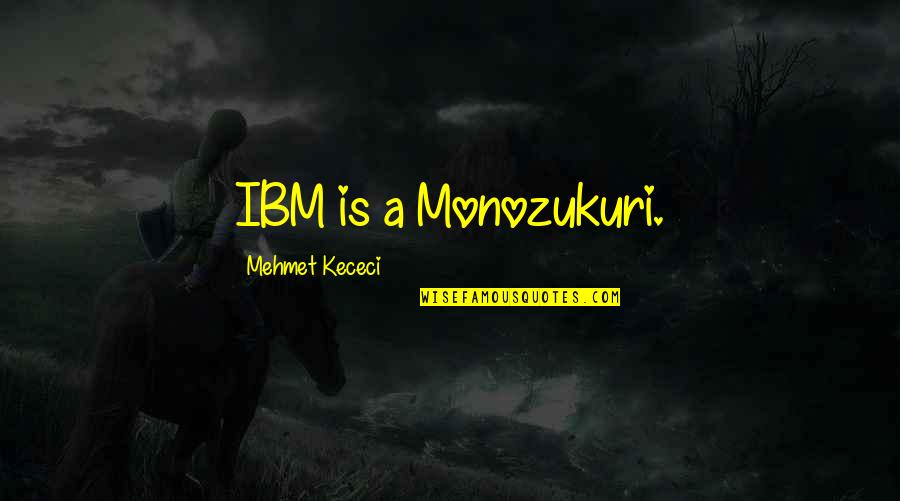 Irreconcilably Damaged Quotes By Mehmet Kececi: IBM is a Monozukuri.