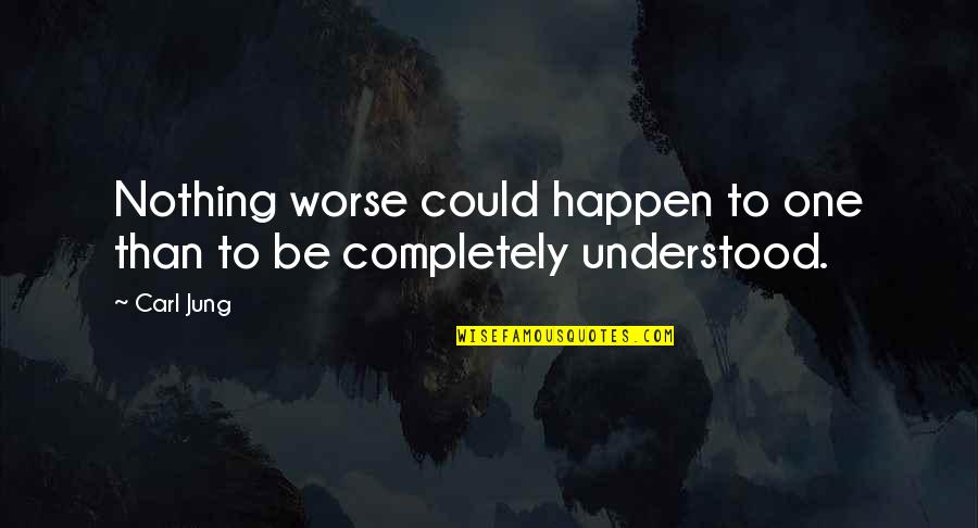 Irreconcilably Quotes By Carl Jung: Nothing worse could happen to one than to