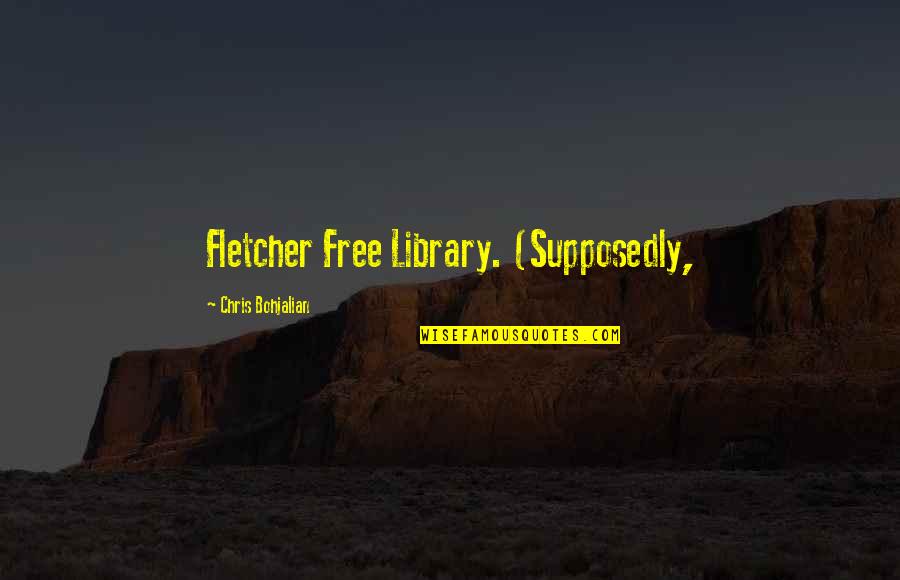 Irrecoverable Expenditures Quotes By Chris Bohjalian: Fletcher Free Library. (Supposedly, Irrecoverable Expenditures Quotes By Chris Bohjalian: Fletcher Free Library. (Supposedly,