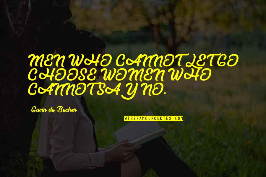 Irredentos Quotes By Gavin De Becker: MEN WHO CANNOT LET GO CHOOSE WOMEN WHO Irredentos Quotes By Gavin De Becker: MEN WHO CANNOT LET GO CHOOSE WOMEN WHO