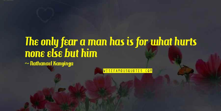 Irredentos Quotes By Nathanael Kanyinga: The only fear a man has is for Irredentos Quotes By Nathanael Kanyinga: The only fear a man has is for