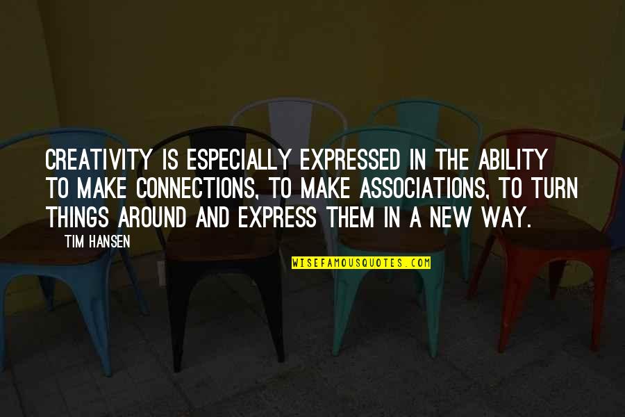 Irredentos Quotes By Tim Hansen: Creativity is especially expressed in the ability to Irredentos Quotes By Tim Hansen: Creativity is especially expressed in the ability to