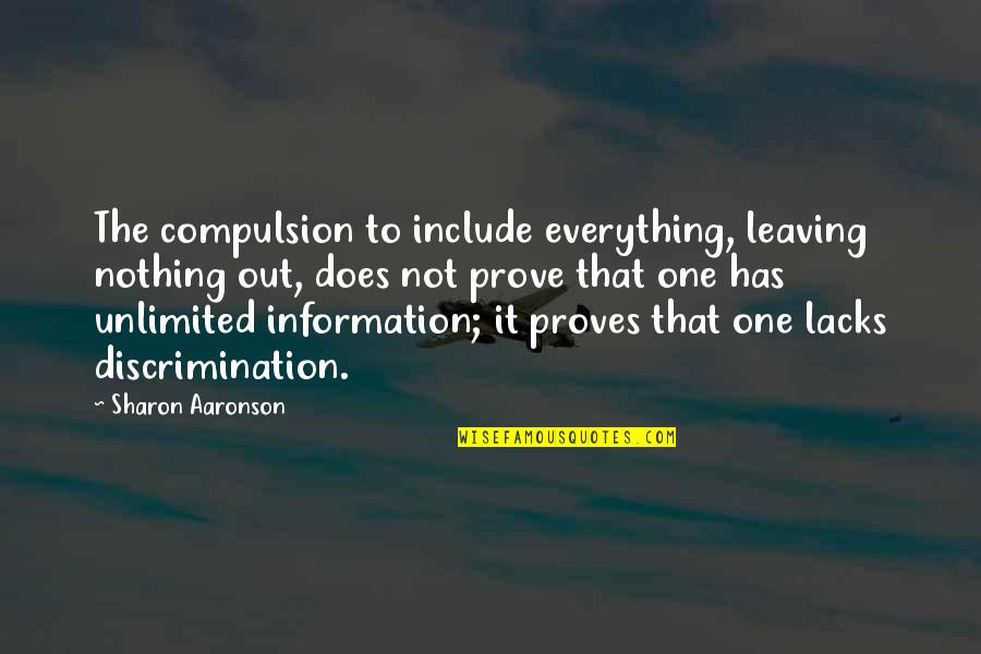 Irreducibly Complex Quotes By Sharon Aaronson: The compulsion to include everything, leaving nothing out,