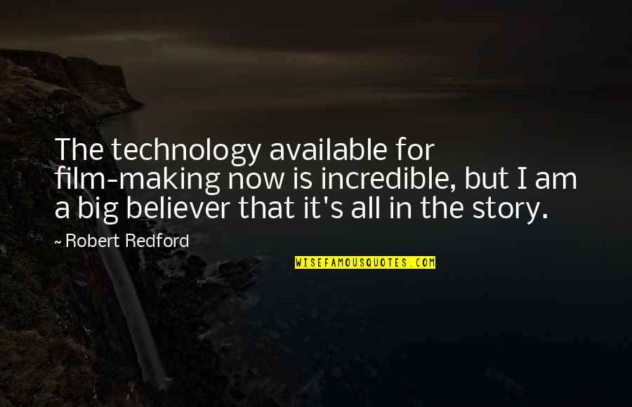 Irreducibly Psychical Quotes By Robert Redford: The technology available for film-making now is incredible,
