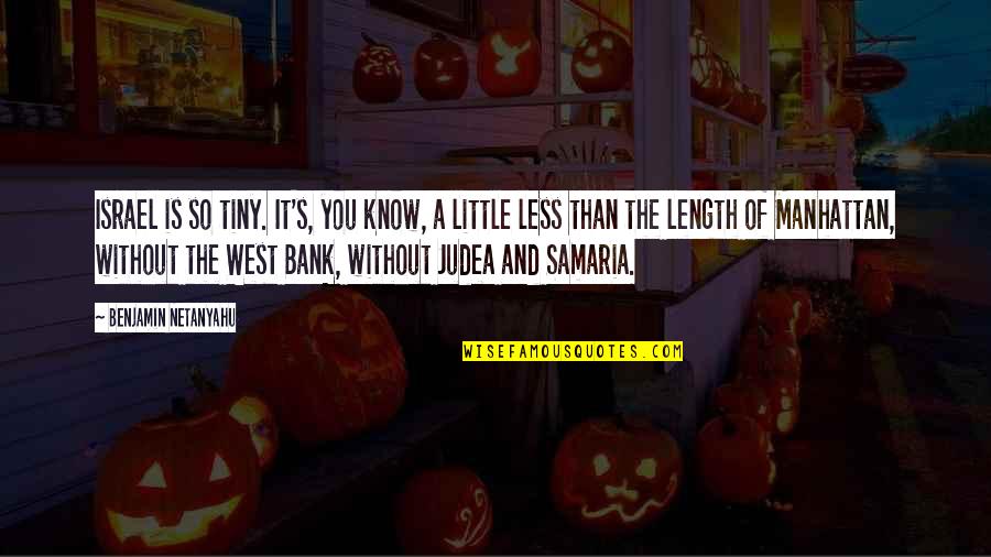 Irreducibly Quotes By Benjamin Netanyahu: Israel is so tiny. It's, you know, a Irreducibly Quotes By Benjamin Netanyahu: Israel is so tiny. It's, you know, a