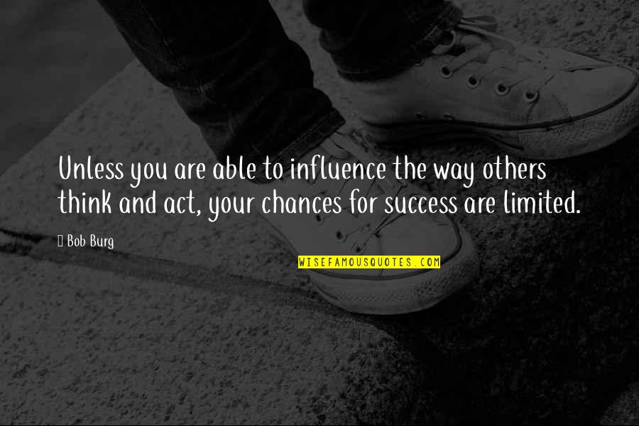 Irreducibly Quotes By Bob Burg: Unless you are able to influence the way