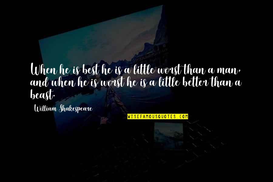 Irreducibly Quotes By William Shakespeare: When he is best he is a little