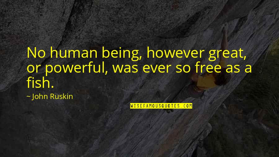 Irreemplazables Quotes By John Ruskin: No human being, however great, or powerful, was