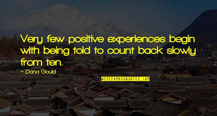 Irreflexivo Significado Quotes By Dana Gould: Very few positive experiences begin with being told