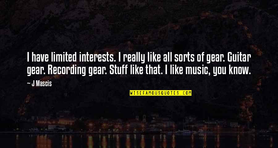 Irreflexivo Significado Quotes By J Mascis: I have limited interests. I really like all