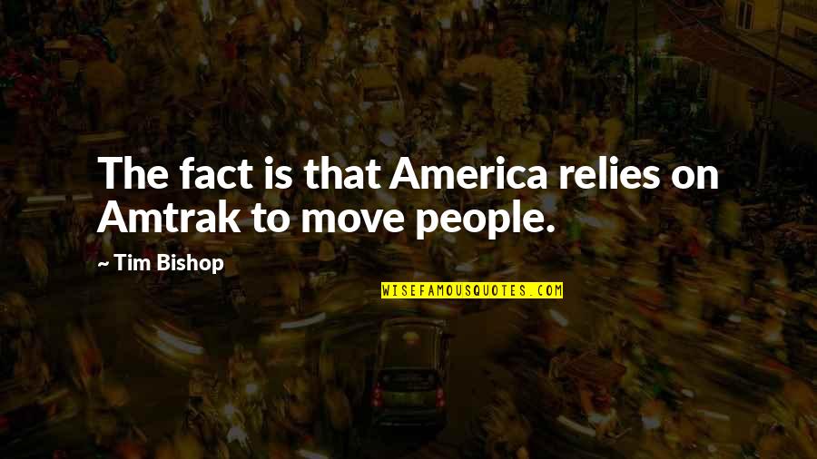 Irrefragable Significado Quotes By Tim Bishop: The fact is that America relies on Amtrak