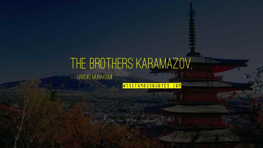 Irrefutability Quotes By Haruki Murakami: The Brothers Karamazov,
