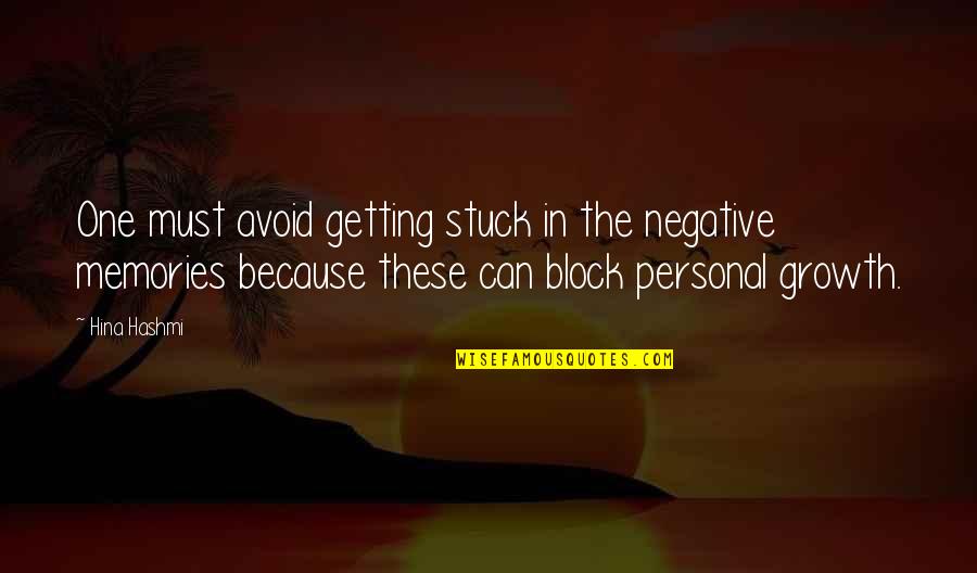Irrefutably Proven Quotes By Hina Hashmi: One must avoid getting stuck in the negative Irrefutably Proven Quotes By Hina Hashmi: One must avoid getting stuck in the negative