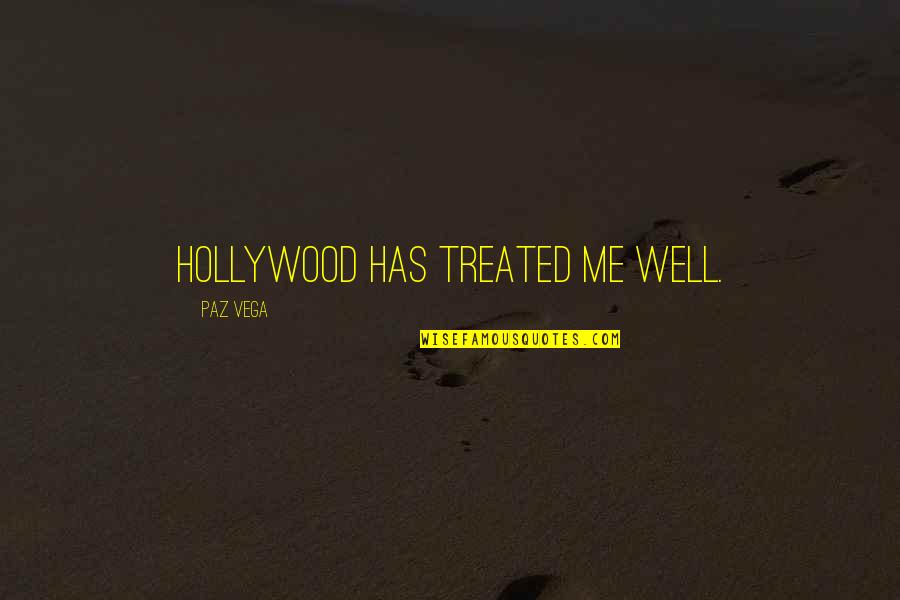 Irrefutably Proven Quotes By Paz Vega: Hollywood has treated me well. Irrefutably Proven Quotes By Paz Vega: Hollywood has treated me well.