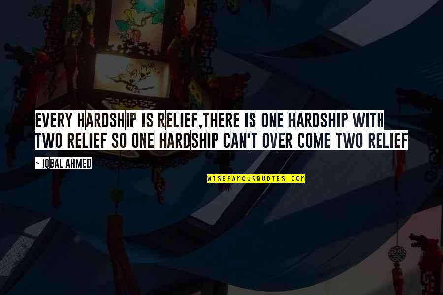 Irregardless Synonym Quotes By Iqbal Ahmed: Every hardship is relief,there is one hardship with Irregardless Synonym Quotes By Iqbal Ahmed: Every hardship is relief,there is one hardship with