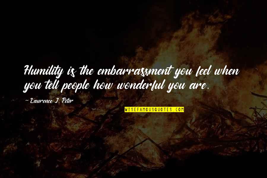 Irregardless Synonym Quotes By Laurence J. Peter: Humility is the embarrassment you feel when you Irregardless Synonym Quotes By Laurence J. Peter: Humility is the embarrassment you feel when you
